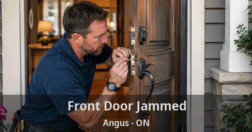 Front Door Jammed Angus - ON