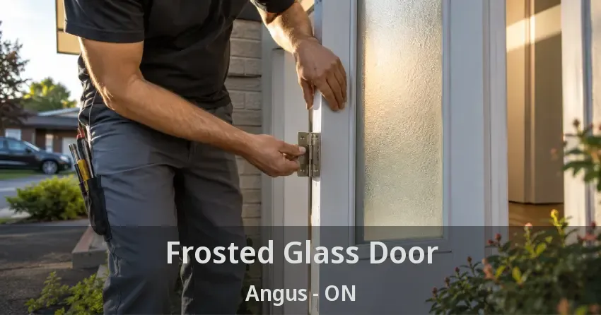 Frosted Glass Door Angus - ON