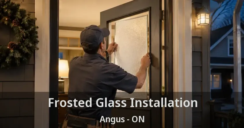 Frosted Glass Installation Angus - ON