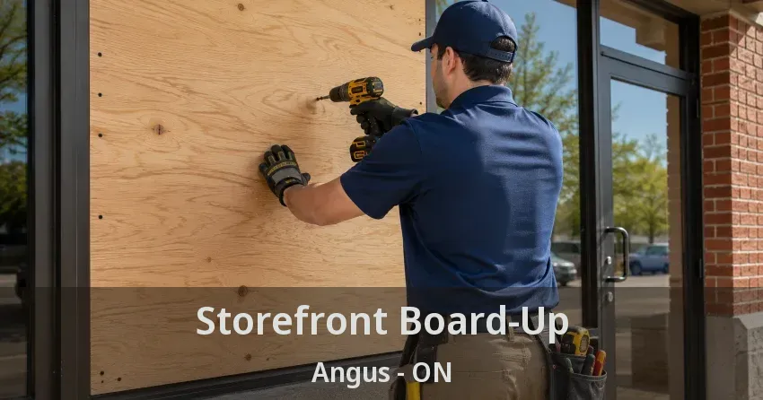 Storefront Board-Up Angus - ON