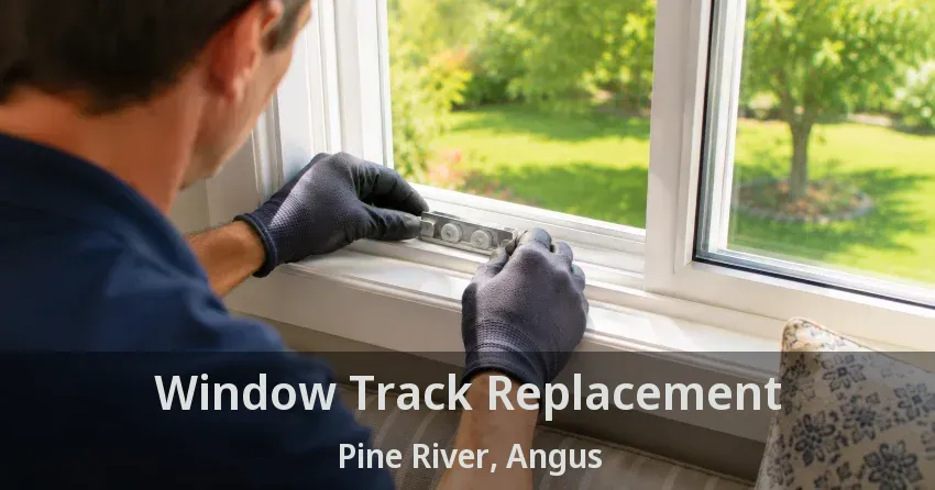 Window Track Replacement Pine River, Angus - ON